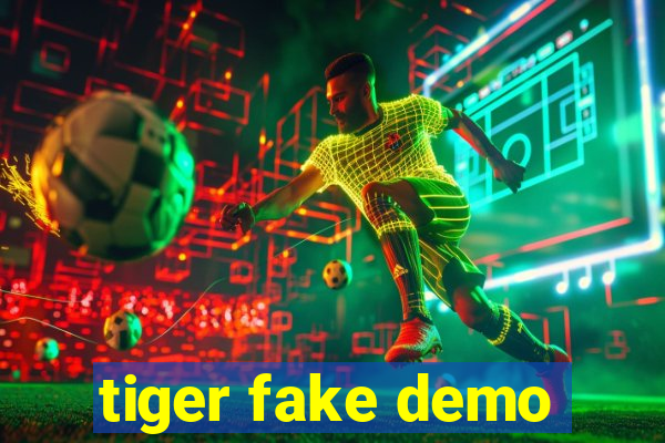 tiger fake demo